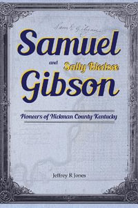 Samuel Gibson and Sally Bledsoe : Pioneers of Hickman County Kentucky - Jeffrey R Jones