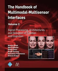 The Handbook of Multimodal-Multisensor Interfaces, Volume 2 : Signal Processing, Architectures, and Detection of Emotion and Cognition - Sharon Oviatt