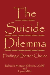 The Suicide Dilemma : Finding a Better Choice - Rebecca Morgan Gibson