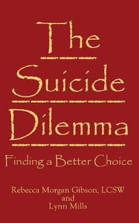 The Suicide Dilemma : Finding a Better Choice - Rebecca Morgan Gibson