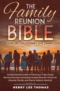 The Family Reunion Bible : Explore - Fellowship - Give Thanks - Henry Lee Thomas