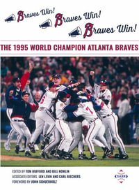 Braves Win! Braves Win! Braves Win! : The 1995 World Champion Atlanta Braves - Tom Hufford