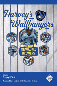 Harvey's Wallbangers : The 1982 Milwaukee Brewers - Len Levin