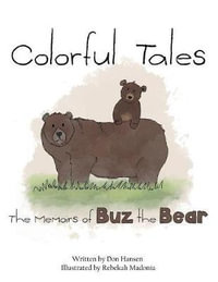 Colorful Tales : The Memoirs of Buz the Bear - Don Hansen