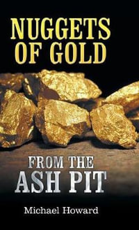 Nuggets of Gold from the Ash Pit - Michael Howard