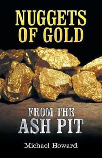 Nuggets of Gold from the Ash Pit - Michael Howard