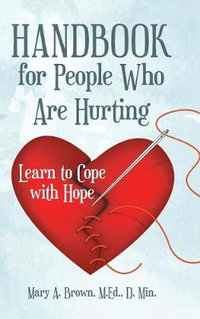 Handbook for People Who Are Hurting : Learn to Cope with Hope - M.Ed. D. Min. Mary A. Brown