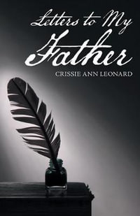 Letters to My Father - Crissie Ann Leonard