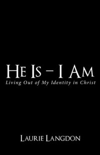 He Is - I Am : Living out of My Identity in Christ - Laurie Langdon