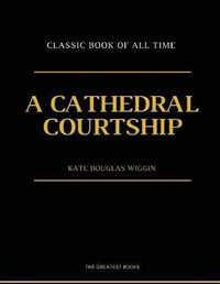 A Cathedral Courtship : Illustrator - Kate Douglas Wiggin