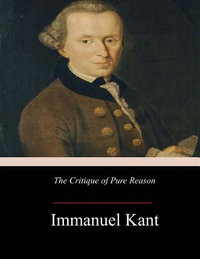 The Critique of Pure Reason - Immanuel Kant