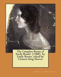 The Complete Poems of Emily Brontë (1908) by : Emily Bronte, edited by: Clement King Shorter - Clement King Shorter