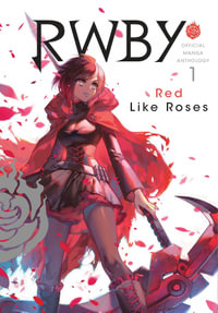 RWBY: Official Manga Anthology, Vol. 1 : Red Like Roses - Various