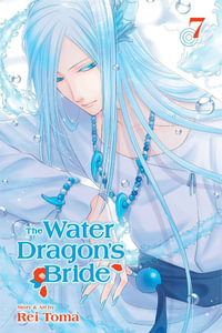 The Water Dragon's Bride, Vol. 7 : The Water Dragon's Bride - Rei Toma