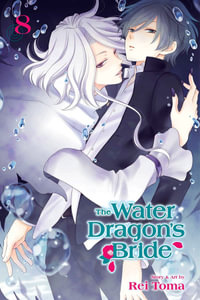 The Water Dragon's Bride, Vol. 8 : The Water Dragon's Bride - Rei Toma