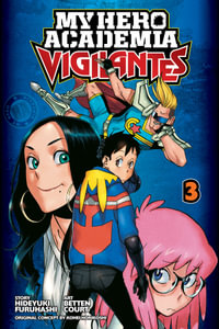 My Hero Academia: Vigilantes, Vol. 3 : My Hero Academia: Vigilantes - Kohei Horikoshi