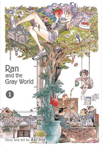 Ran and the Gray World : Ran and the Gray World : Volume 1 - Aki Irie