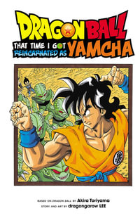 Dragon Ball: That Time I Got Reincarnated as Yamcha! : Dragon Ball: That Time I Got Reincarnated as Yamcha! - Akira Toriyama