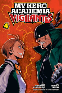 My Hero Academia: Vigilantes, Vol. 4 : My Hero Academia: Vigilantes - Hideyuki Furuhashi