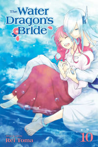 The Water Dragon's Bride, Vol. 10 : The Water Dragon's Bride - Rei Toma