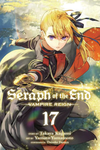 Seraph of the End, Vol. 17 : Vampire Reign - Takaya Kagami