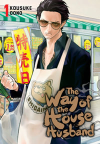 The Way of the Househusband, Vol. 1 : The Way of the Househusband - Kousuke Oono