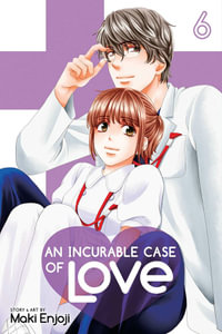 An Incurable Case of Love, Volume 6 : An Incurable Case of Love - Maki Enjoji