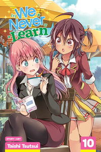 We Never Learn, Vol. 10 : We Never Learn - Taishi Tsutsui