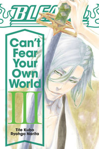 Bleach: Can't Fear Your Own World : Volume 3 - Ryohgo Narita