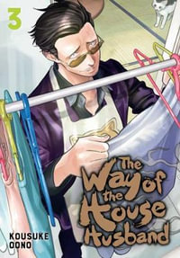 The Way of the Househusband, Vol. 3 : The Way of the Househusband - Kousuke Oono