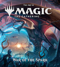 The Art of Magic : The Gathering - War of the Spark - James  Wyatt