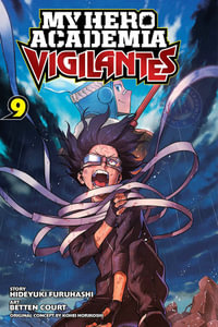 My Hero Academia: Vigilantes, Vol. 9 : My Hero Academia: Vigilantes - Kohei Horikoshi