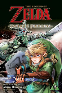 The Legend of Zelda: Twilight Princess, Vol. 8 : The Legend of Zelda: Twilight Princess - Akira Himekawa