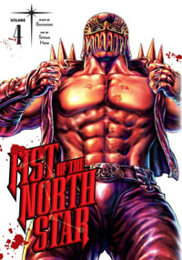 Fist of the North Star, Vol. 4 : Fist Of The North Star - Buronson