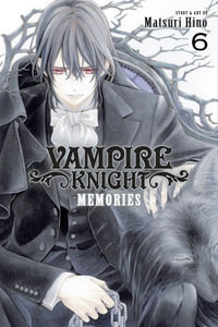 Vampire Knight: Memories, Vol. 6 : Vampire Knight: Memories - Matsuri Hino