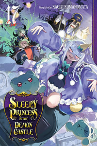 Sleepy Princess in the Demon Castle: Volume 17 : Sleepy Princess in the Demon Castle - Kagiji Kumanomata