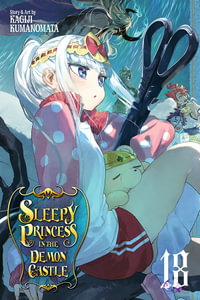 Sleepy Princess in the Demon Castle: Volume 18 : Sleepy Princess in the Demon Castle - Kagiji Kumanomata