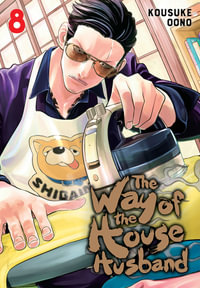 The Way of the Househusband, Vol. 8 : The Way of the Househusband - Kousuke Oono