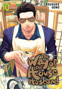 The Way of the Househusband, Vol. 10 : The Way of the Househusband - Kousuke Oono