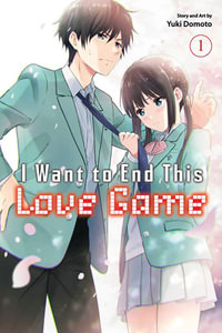 I Want to End This Love Game, Vol. 1 : I Want to End This Love Game - Yuki Domoto