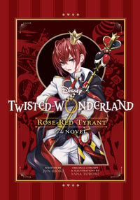 Disney Twisted-Wonderland: Rose-Red Tyrant : The Novel - Yana Toboso