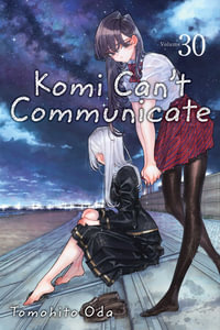 Komi Can't Communicate, Vol. 30 : Komi Can't Communicate - Tomohito Oda