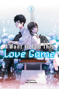 I Want to End This Love Game, Vol. 3 : I Want to End This Love Game - Yuki Domoto