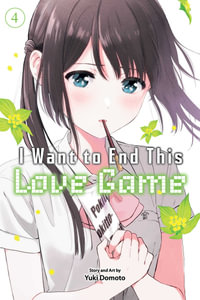 I Want to End This Love Game, Vol. 4 : I Want to End This Love Game - Yuki Domoto