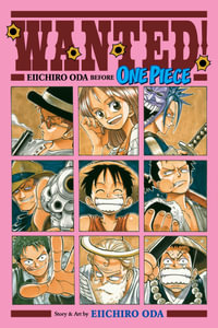 Wanted! Eiichiro Oda Before One Piece : Wanted! Eiichiro Oda Before One Piece - Eiichiro Oda