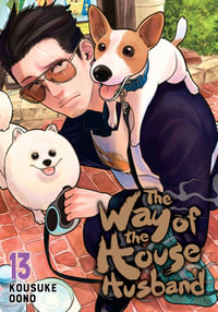 The Way of the Househusband, Vol. 13 : The Way of the Househusband - Kousuke Oono