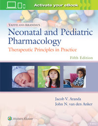 Yaffe and Aranda's Neonatal and Pediatric Pharmacology : Therapeutic Principles in Practice 5th Edition - Jacob V. Aranda