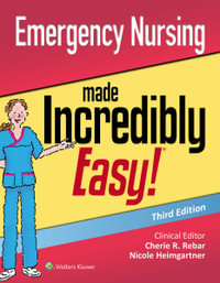 Emergency Nursing Made Incredibly Easy : 3rd edition - Nicole Heimgartner