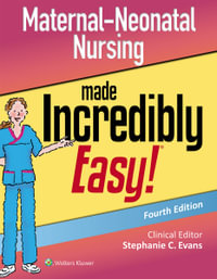 Maternal-Neonatal Nursing Made Incredibly Easy : 4th Edition - Stephanie C. Evans