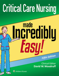 Critical Care Nursing Made Incredibly Easy : 5th edition - David W. Woodruff